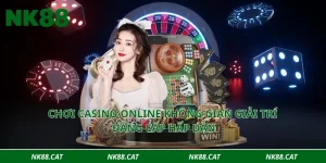 Chơi casino online không gian giải trí đẳng cấp hấp dẫn 