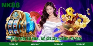 Nổ hũ thần tài NK88 - Mở cửa săn thưởng lớn 2026