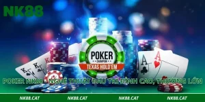 Poker NK88 - Nghệ thuật đấu trí đỉnh cao, thưởng lớn 