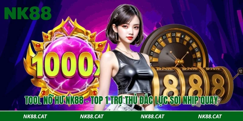 Tool nổ hũ NK88 – Top 1 trợ thủ đắc lực soi nhịp quay